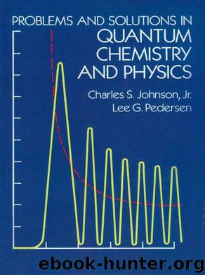 Problems and Solutions in Quantum Chemistry and Physics by Charles S. Johnson Lee G. Pedersen & Lee G. Pedersen