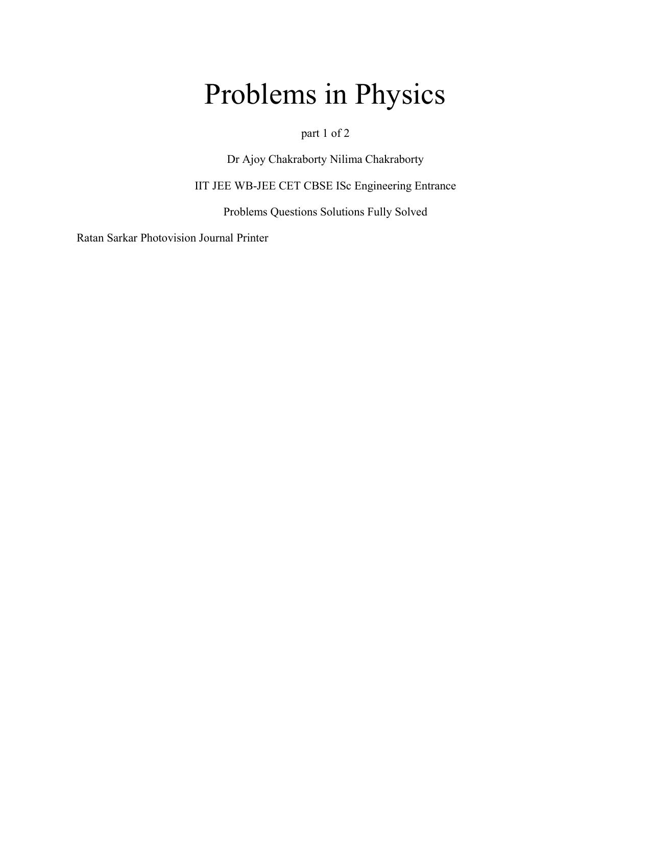 Problems in Physics part 1 of 2 IIT JEE WB-JEE CET CBSE ISc Engineering Entrance Problems Questions Solutions Fully Solved by Dr Ajoy Chakraborty Nilima Chakraborty