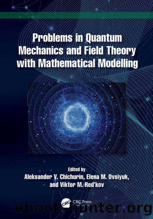 Problems in Quantum Mechanics and Field Theory with Mathematical Modelling by Aleksander V. Chichurin & Elena M. Ovsiyuk & Viktor M. Red’kov