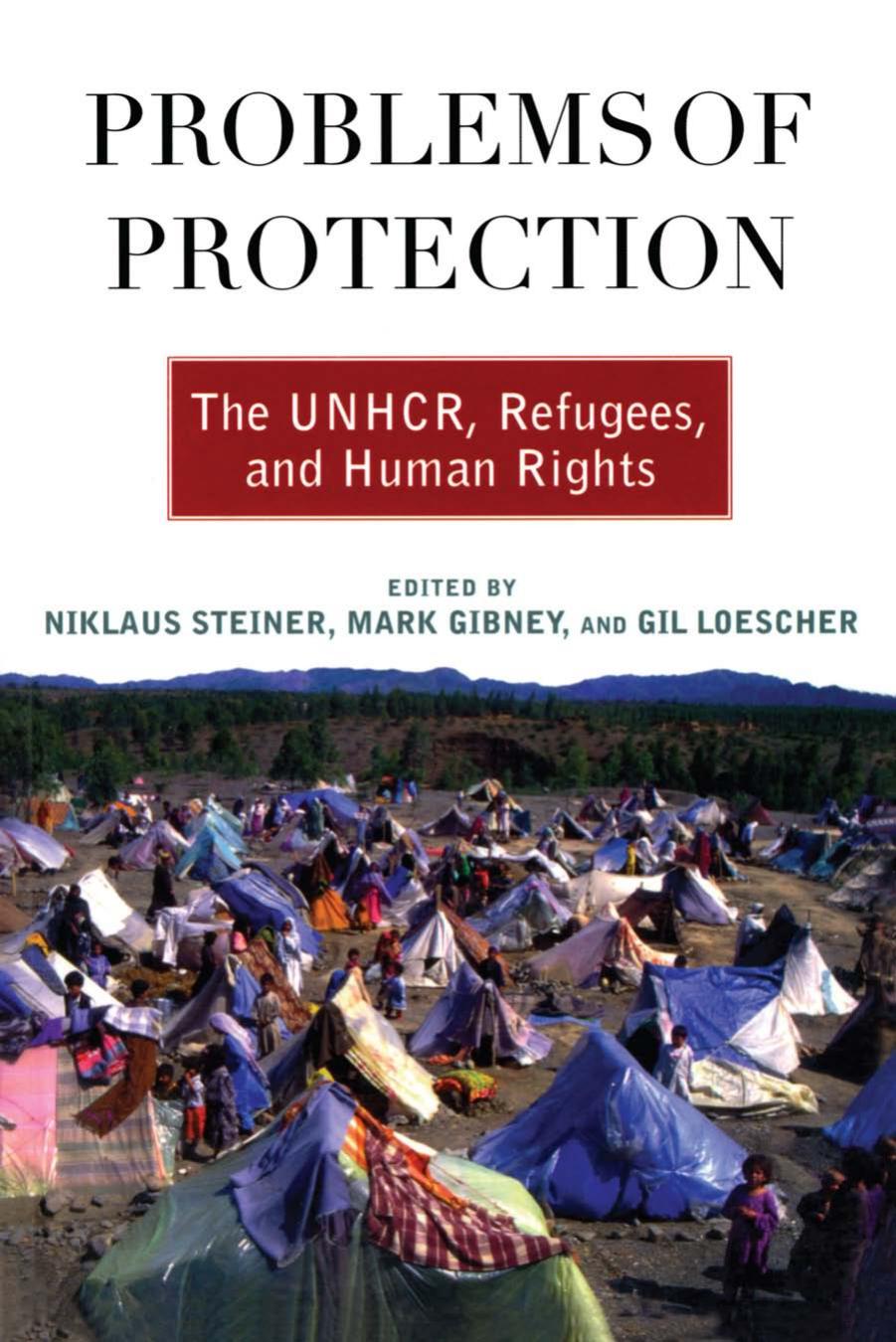 Problems of protection : the UNHCR, refugees, and human rights by Gibney Mark; Loescher Gil; Steiner Niklaus