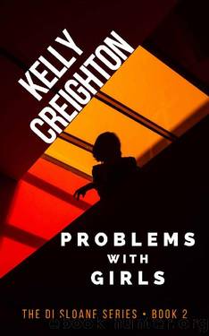 Problems with Girls (DI Sloane Book 2) by Kelly Creighton