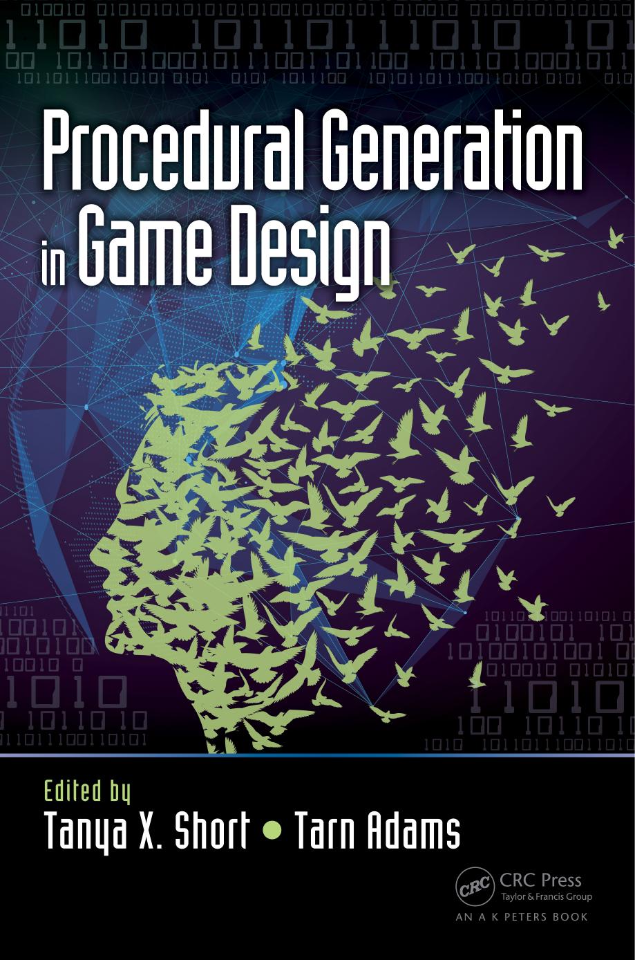 Procedural Generation in Game Design by Tanya X. Short and Tarn Adams