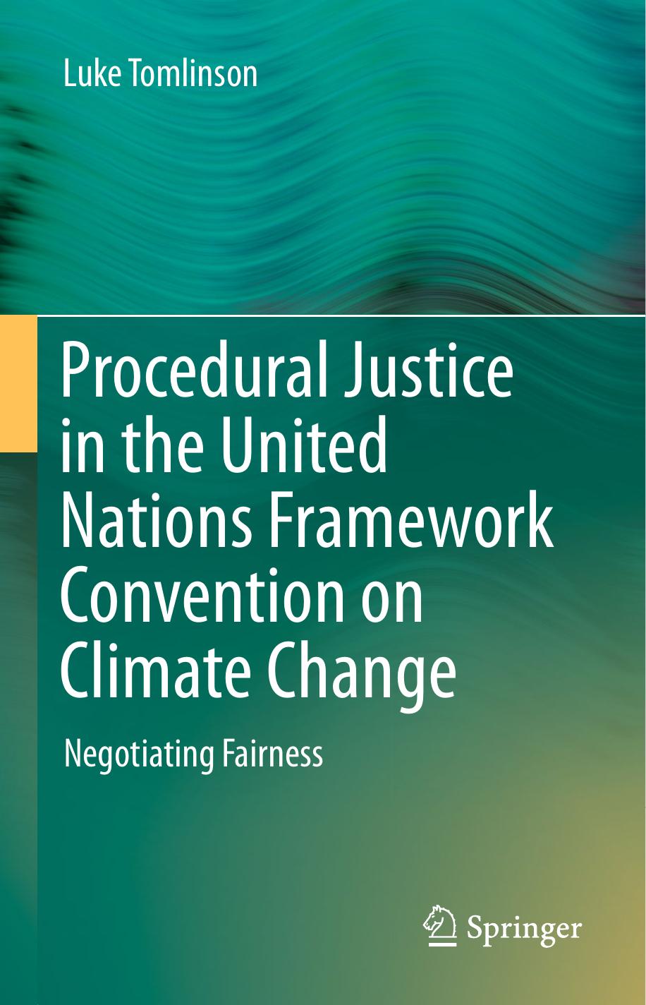 Procedural Justice in the United Nations Framework Convention on Climate Change: Negotiating Fairness by Luke Tomlinson (auth.)