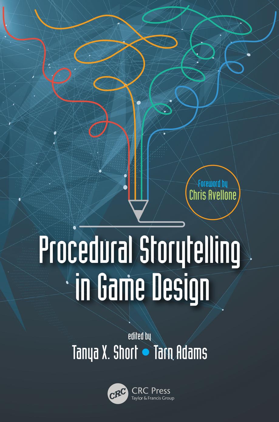 Procedural Storytelling in Game Design by Tanya X. Short Tarn Adams