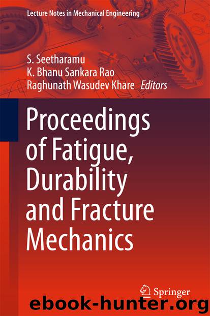 Proceedings of Fatigue, Durability and Fracture Mechanics by S. Seetharamu K. Bhanu Sankara Rao & Raghunath Wasudev Khare