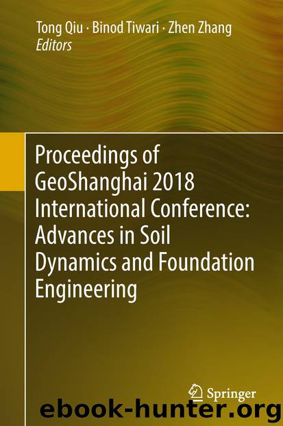 Proceedings of GeoShanghai 2018 International Conference: Advances in Soil Dynamics and Foundation Engineering by TONG Qiu Binod Tiwari & Zhen Zhang