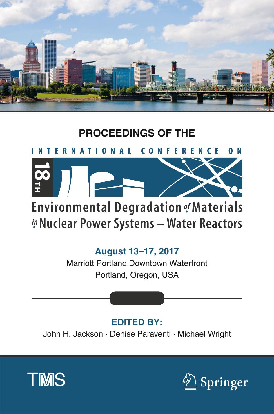 Proceedings of the 18th International Conference on Environmental Degradation of Materials in Nuclear Power Systems â Water Reactors by John H. Jackson Denise Paraventi Michael Wright