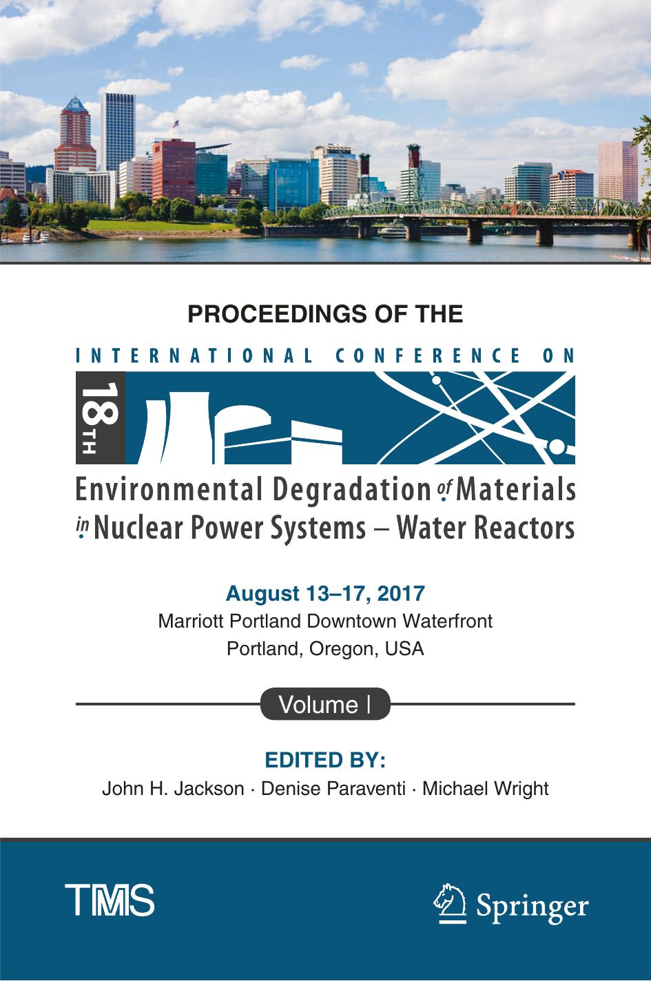 Proceedings of the 18th International Conference on Environmental Degradation of Materials in Nuclear Power Systems â Water Reactors: Volume 1 by John H Jackson Denise Paraventi Michael Wright (eds.)
