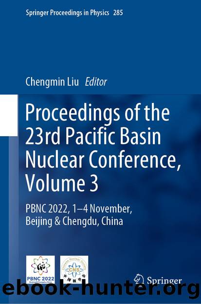 Proceedings of the 23rd Pacific Basin Nuclear Conference, Volume 3: PBNC 2022, 1â4 November, Beijing & Chengdu, China by Chengmin Liu