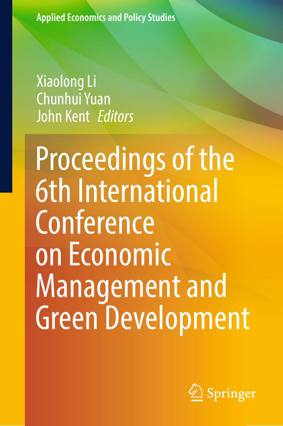 Proceedings of the 6th International Conference on Economic Management and Green Development by Xiaolong Li Chunhui Yuan John Kent