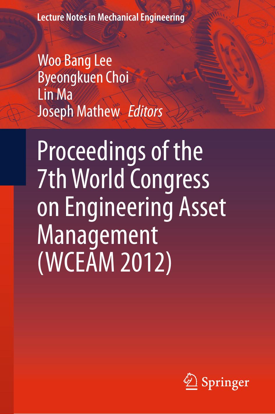 Proceedings of the 7th World Congress on Engineering Asset Management (WCEAM 2012) by Woo Bang Lee Byeongkuen Choi Lin Ma Joseph Mathew (eds.)