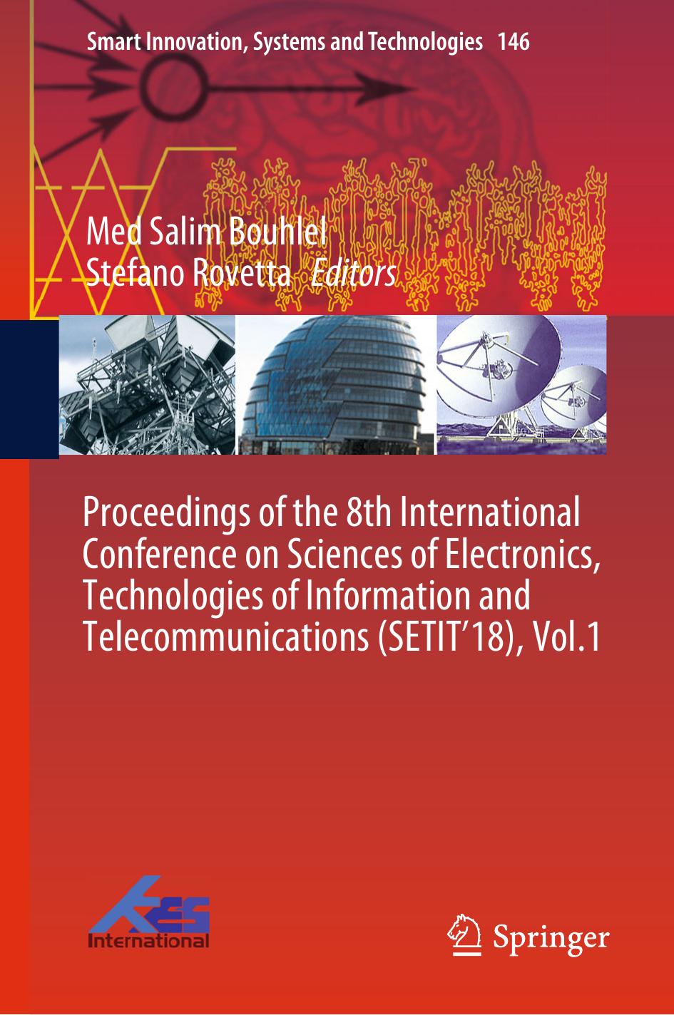 Proceedings of the 8th International Conference on Sciences of Electronics, Technologies of Information and Telecommunications (SETITâ18), Vol.1 by Med Salim Bouhlel Stefano Rovetta