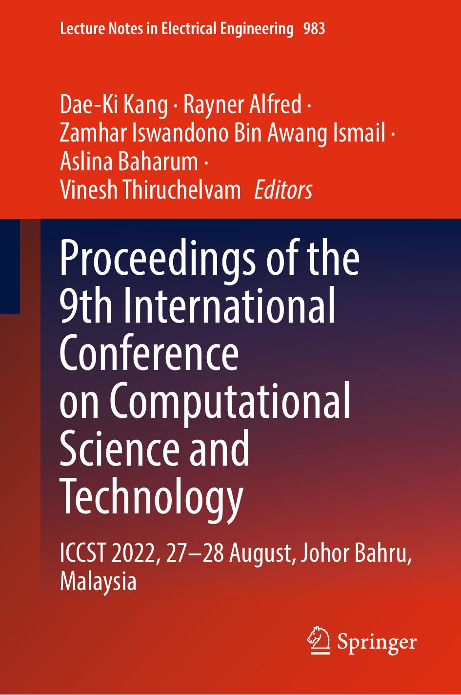 Proceedings of the 9th International Conference on Computational Science and Technology: ICCST 2022, 27â28 August, Johor Bahru, Malaysia by Dae-Ki Kang Rayner Alfred Zamhar Iswandono Bin Awang Ismail Aslina Baharum Vinesh Thiruchelvam