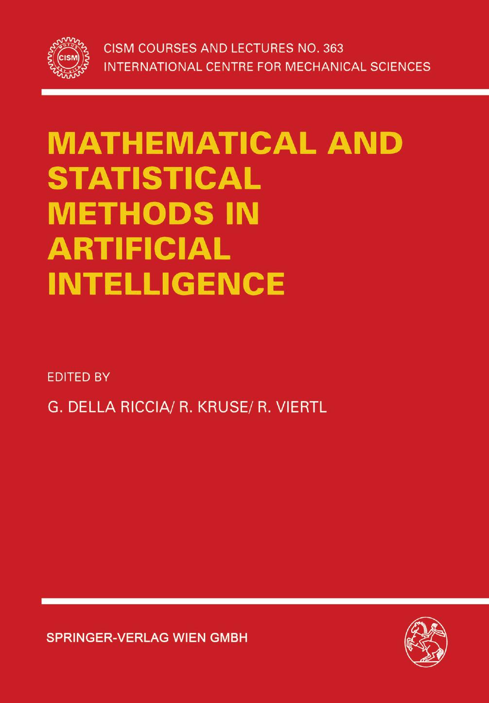 Proceedings of the ISSEK94 Workshop on Mathematical and Statistical Methods in Artificial Intelligence by G. Della Riccia R. Kruse R. Viertl (eds.)