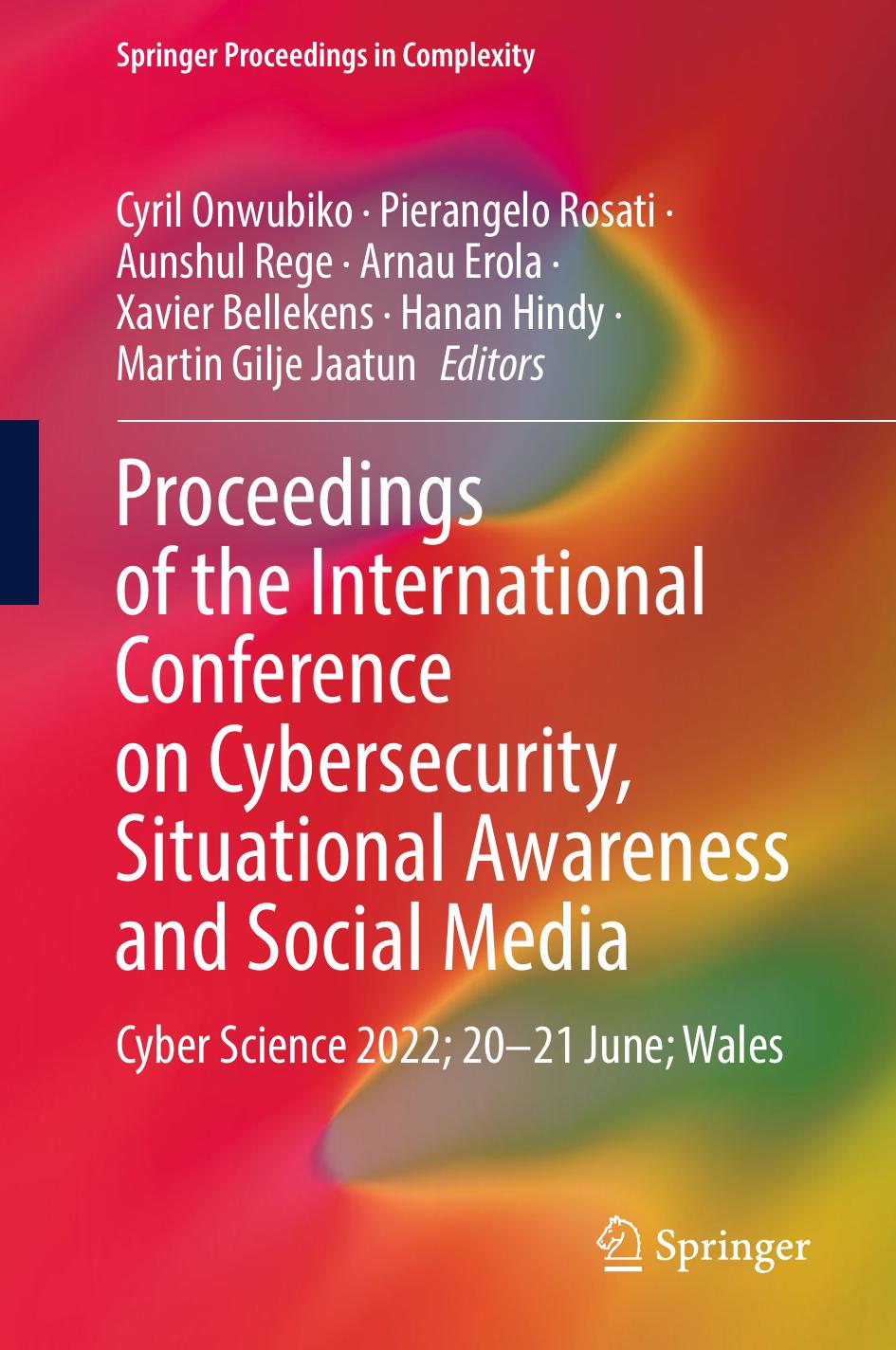 Proceedings of the International Conference on Cybersecurity, Situational Awareness and Social Media: Cyber Science 2022; 20â21 June; Wales by unknow