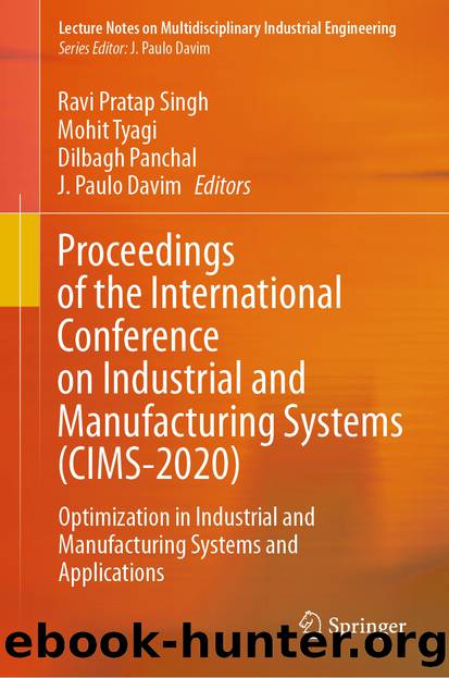 Proceedings of the International Conference on Industrial and Manufacturing Systems (CIMS-2020): Optimization in Industrial and Manufacturing Systems and Applications by Ravi Pratap Singh & Mohit Tyagi & Dilbagh Panchal & J. Paulo Davim