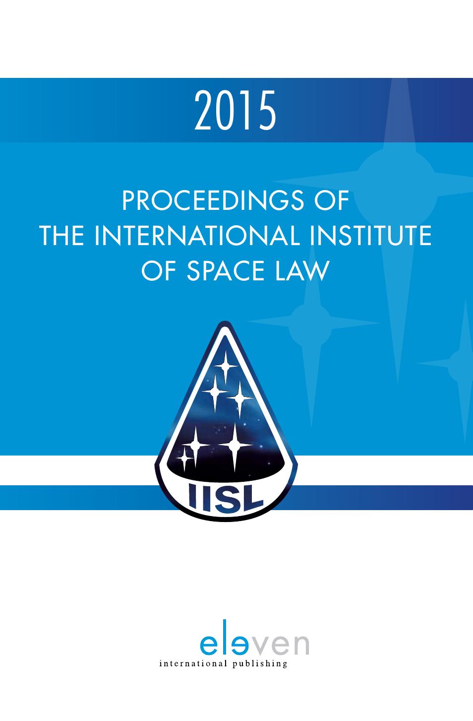 Proceedings of the International Institute of Space Law 2015 by Rafael Moro; P.J. Blount; Tanja Masson-Zwaan