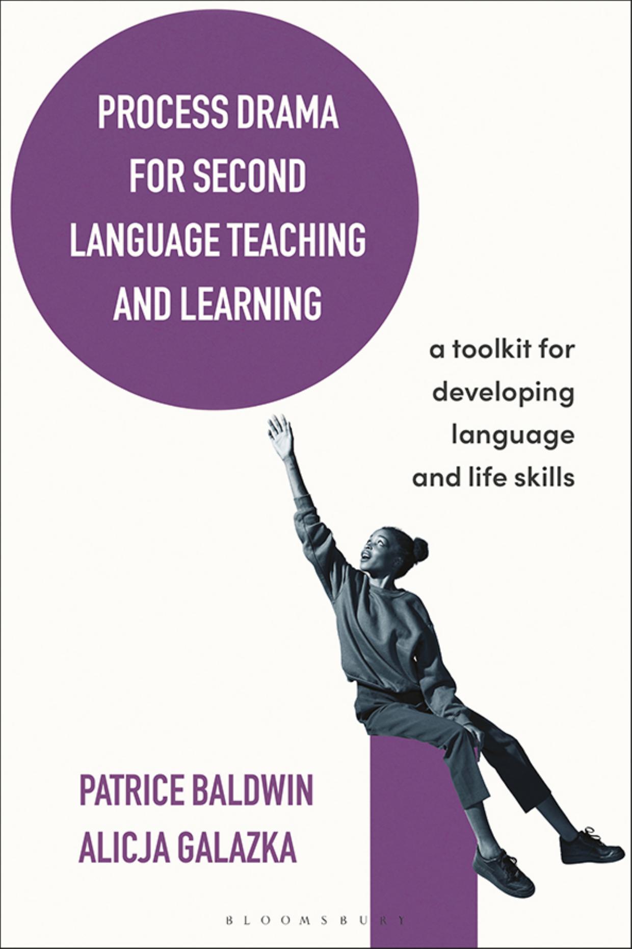 Process Drama for Second Language Teaching and Learning: A Toolkit for Developing Language and Life Skills by Patrice Baldwin; Alicja Galazka
