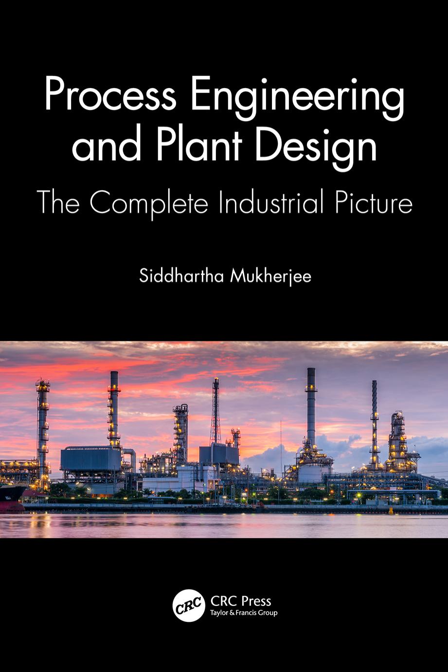 Process Engineering and Plant Design; The Complete Industrial Picture by Siddhartha Mukherjee