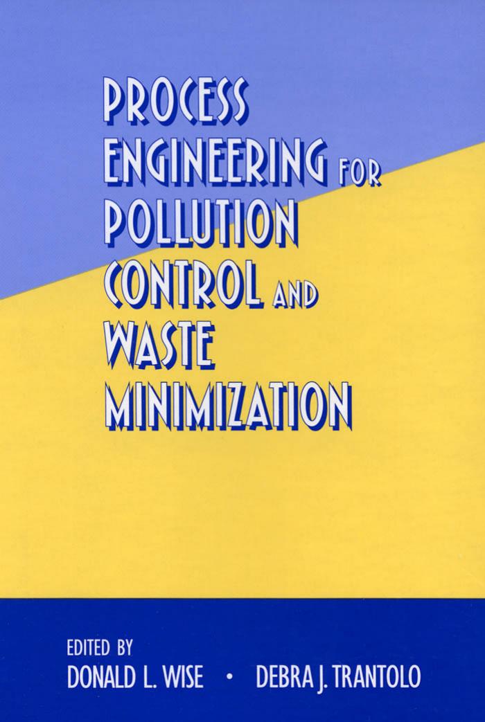 Process Engineering for Pollution Control and Waste Minimization (Environmental Science and Pollution Control Series) by Donald L. Wise