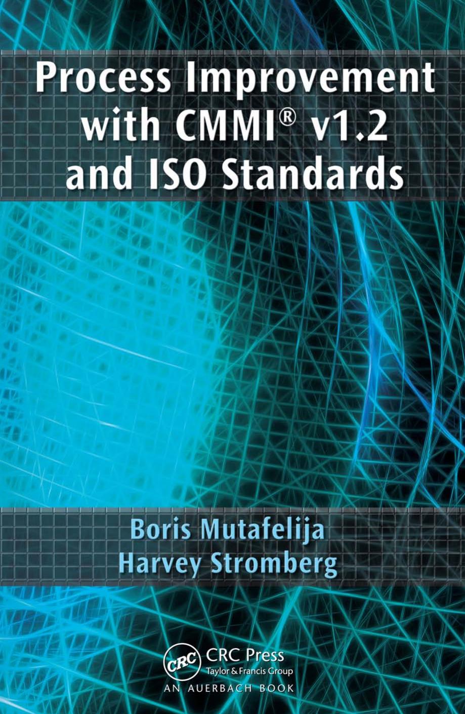 Process Improvement with CMMI® v1.2 and ISO Standards by Boris Mutafelija Harvey Stromberg
