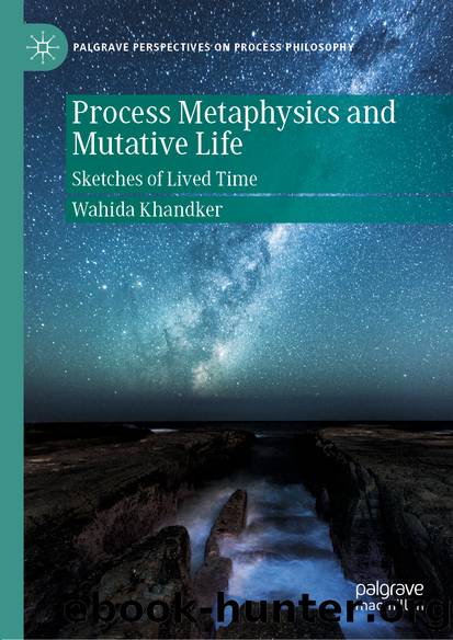 Process Metaphysics and Mutative Life by Wahida Khandker