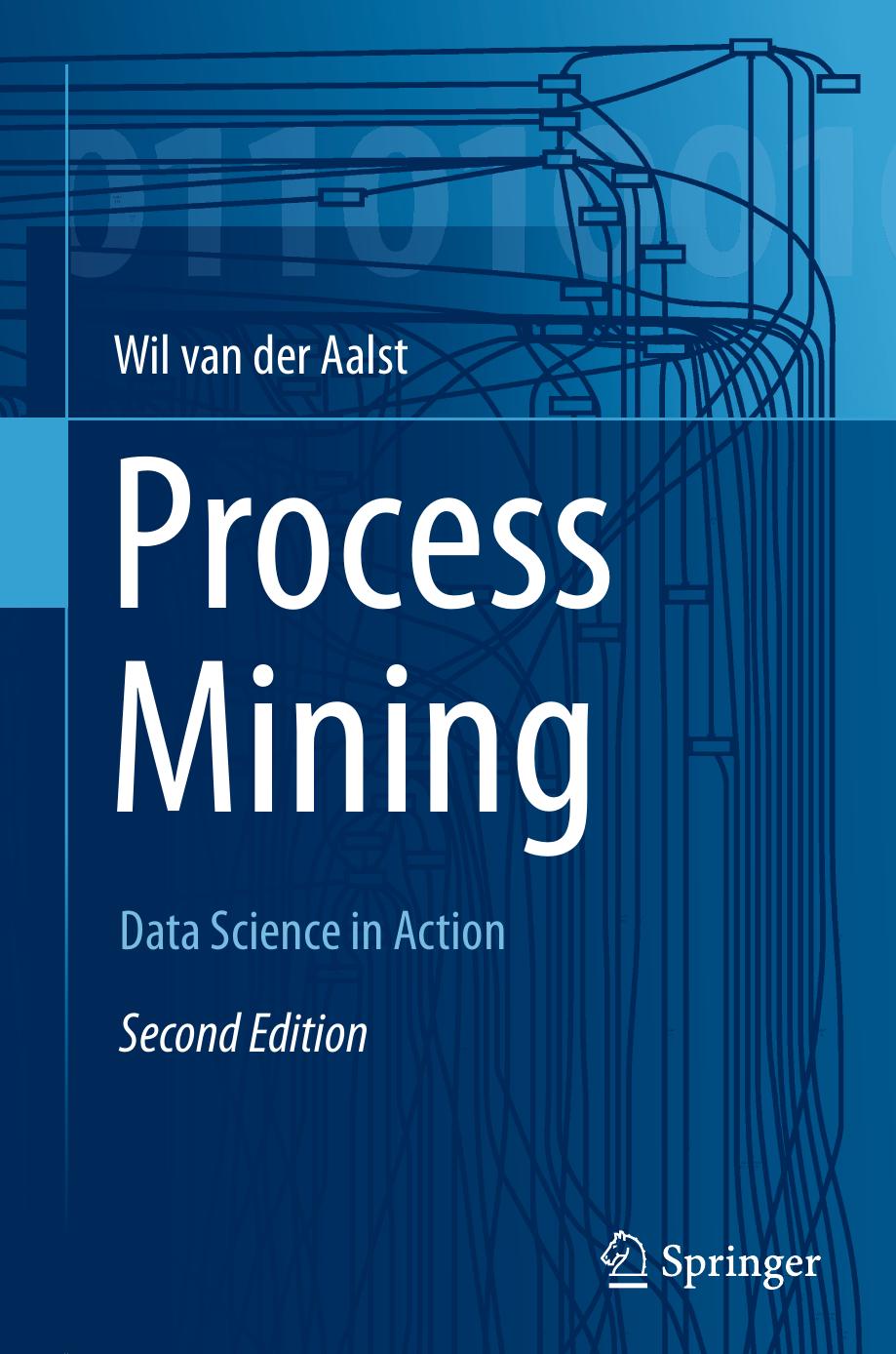 Process Mining: Data Science in Action by Van der Aalst W