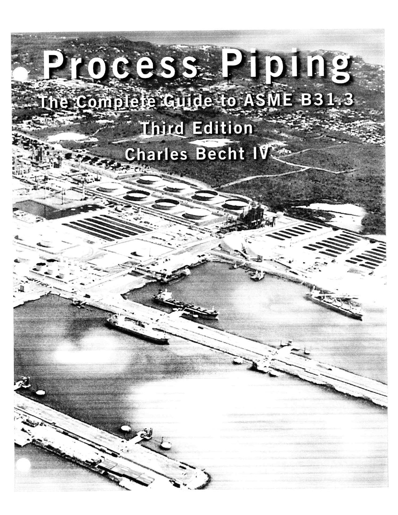 Process Piping 3rd ed - The Complete Guide to Asme B31.3 by Charles Becht IV (2009)