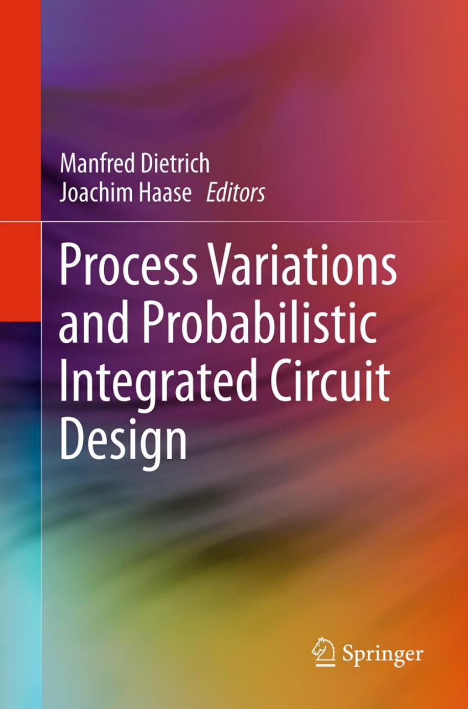 Process Variations and Probabilistic Integrated Circuit Design by Joachim Haase Manfred Dietrich (auth.) Manfred Dietrich Joachim Haase (eds.)