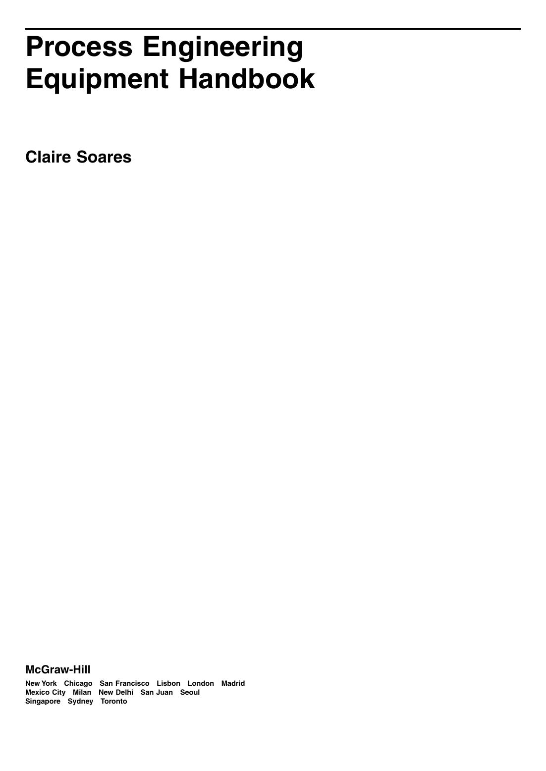 Process engineering equipment handbook: [practical information, crucial equipment, alphabetized for easy use] by Soares Claire M
