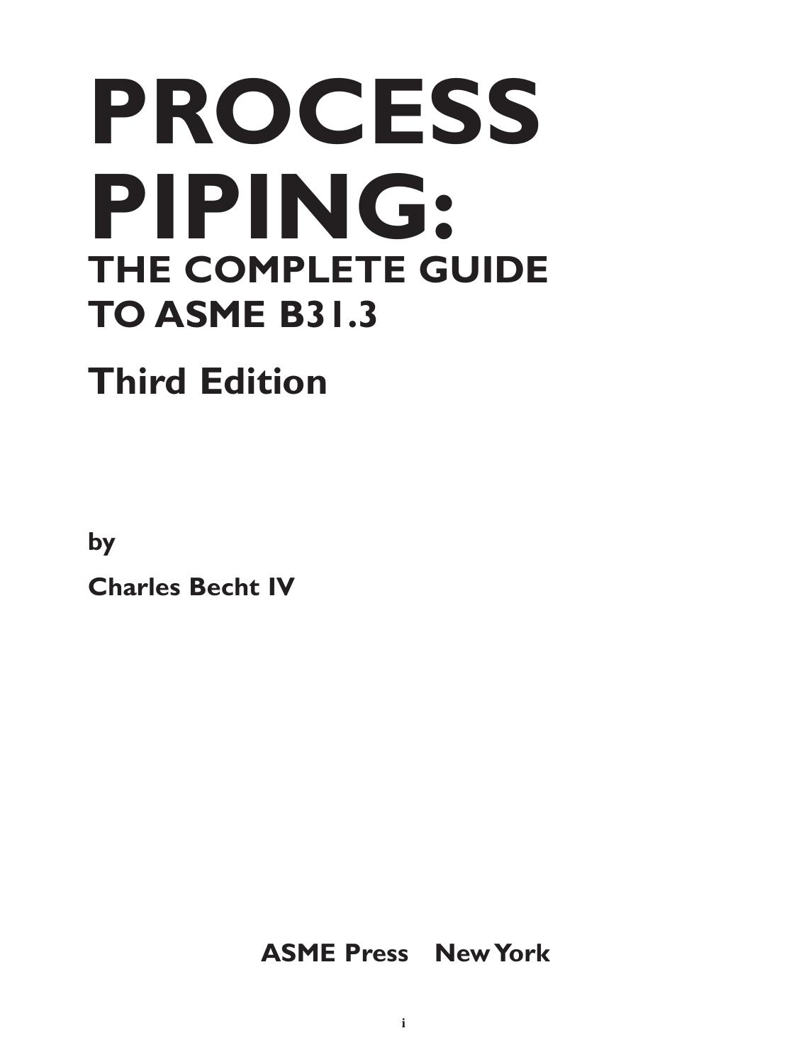 Process piping : the complete guide to ASME B31.3 by Becht Charles