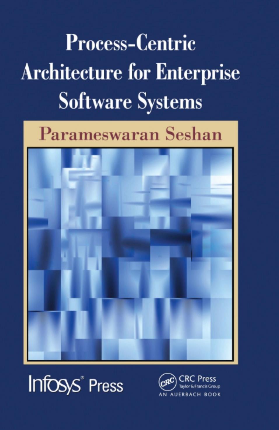 Process-Centric Architecture for Enterprise Software Systems (Infosys Press) by Parameswaran Seshan