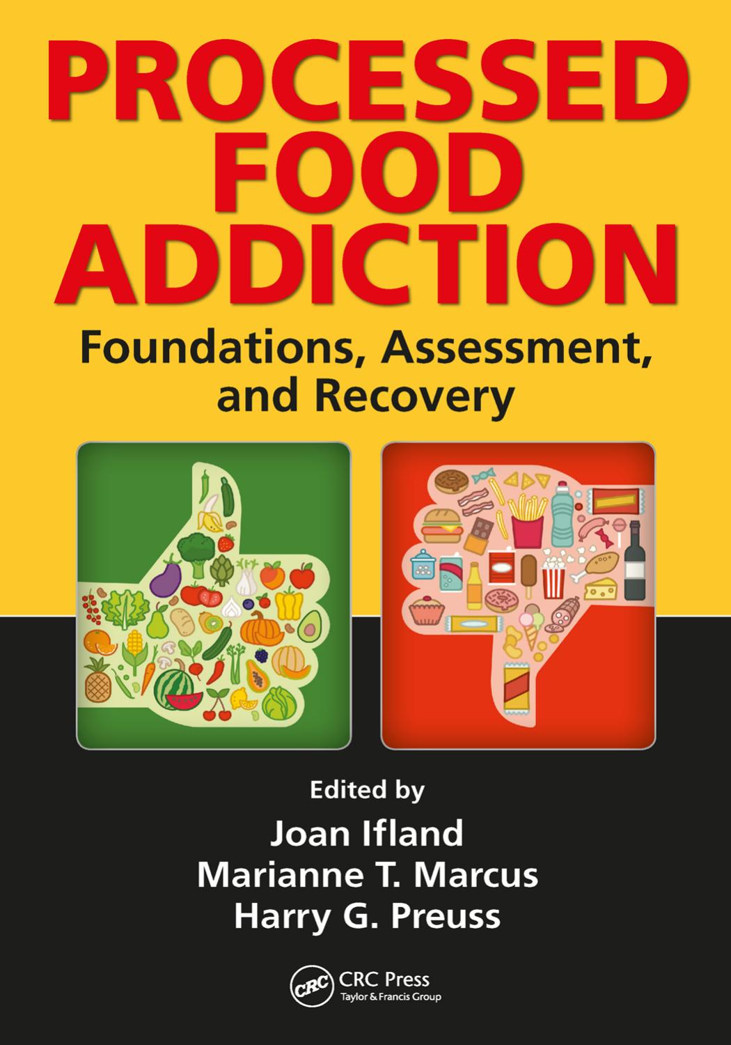Processed food addiction : foundations, assessment, and recovery by Ifland Joan; Marcus Marianne T.; Preuss Harry G