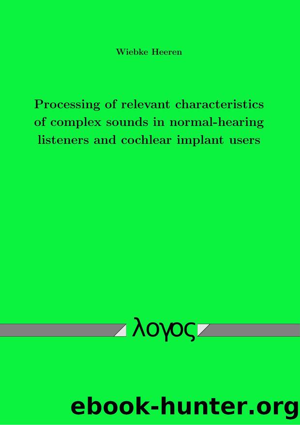 Processing of Relevant Characteristics of Complex Sounds in Normal-Hearing Listeners and Cochlear Implant Users by Wiebke Heeren