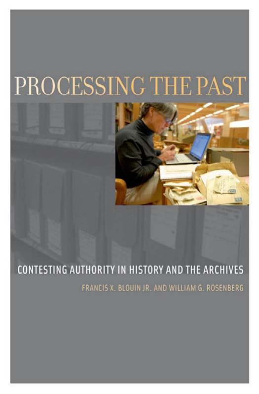 Processing the Past: Contesting Authority in History and the Archives by Blouin Francis X;Rosenberg William G