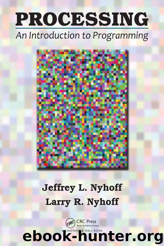 Processing: An Introduction to Programming by Jeffrey L. Nyhoff & Larry R. Nyhoff