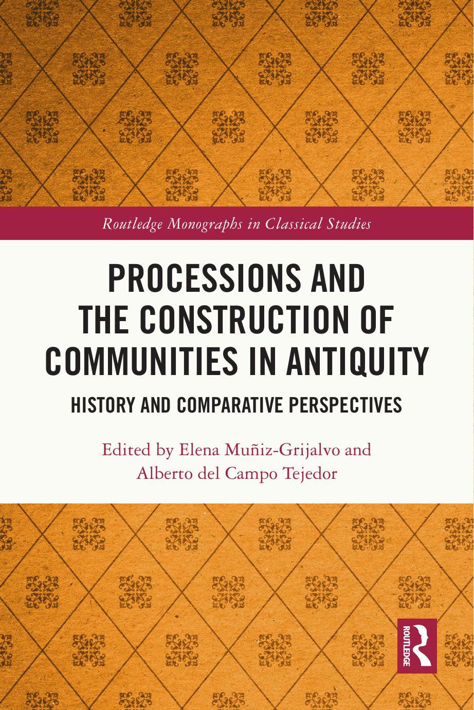 Processions and the Construction of Communities in Antiquity: History and Comparative Perspectives (Routledge Monographs in Classical Studies) by Alberto del Campo Tejedor (editor) Elena Muñiz Grijalvo (editor)