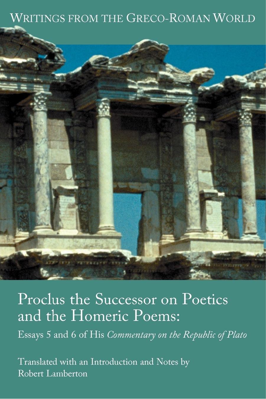 Proclus the Successor on Poetics and the Homeric Poems: Essays 5 and 6 of His Commentary on the Republic of Plato by Robert Lamberton