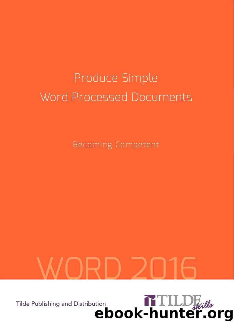 Produce Simple Word Processed Documents: Becoming Competent: Word 2016 by Tilde Publishing