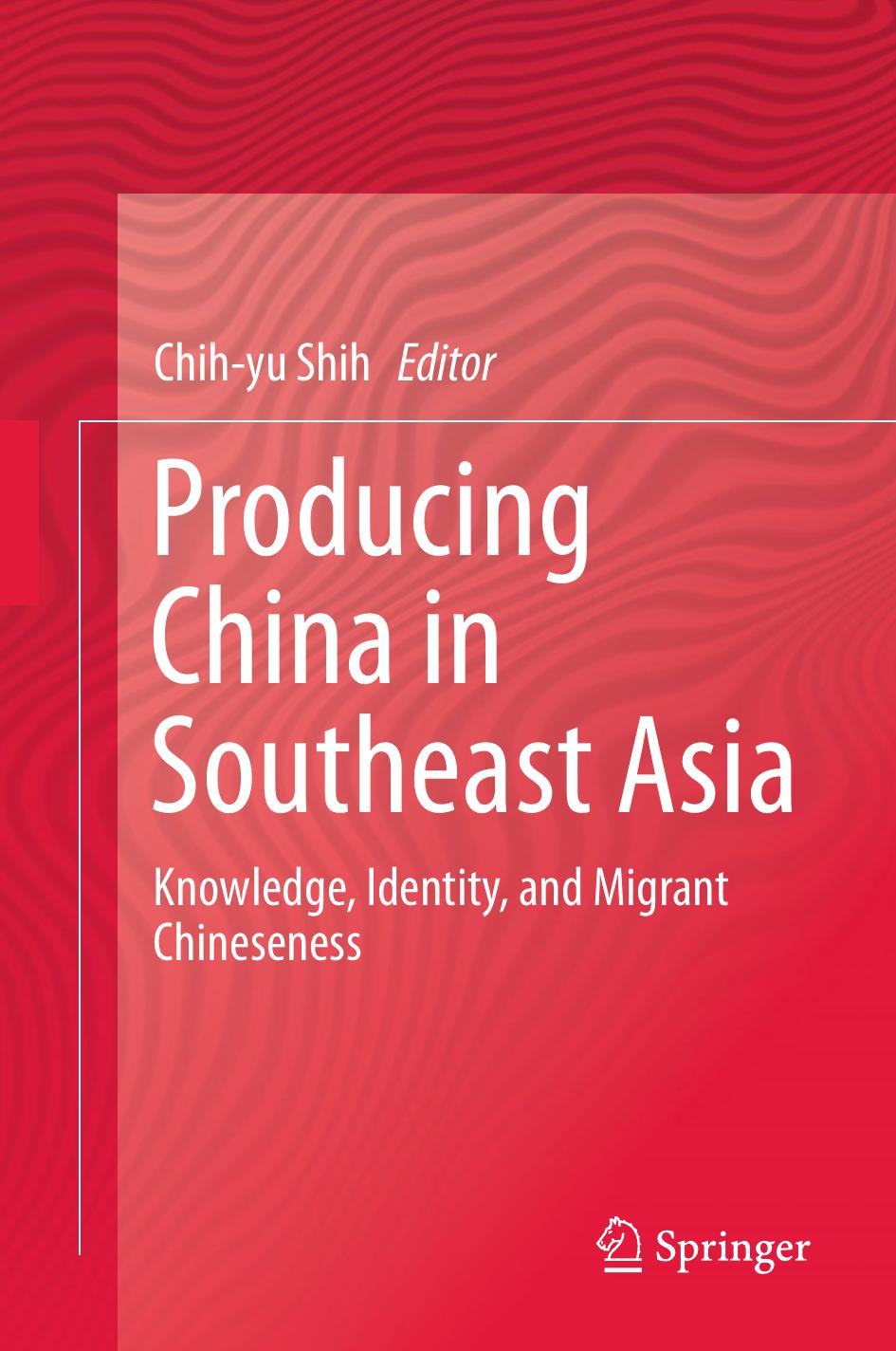 Producing China in Southeast Asia : Knowledge, Identity, and Migrant Chineseness by Shi Zhiyu