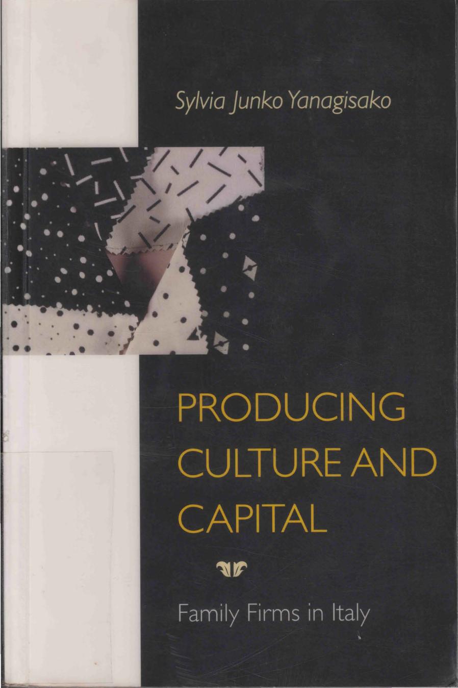 Producing Culture and Capital: Family Firms in Italy by Sylvia Junko Yanagisako