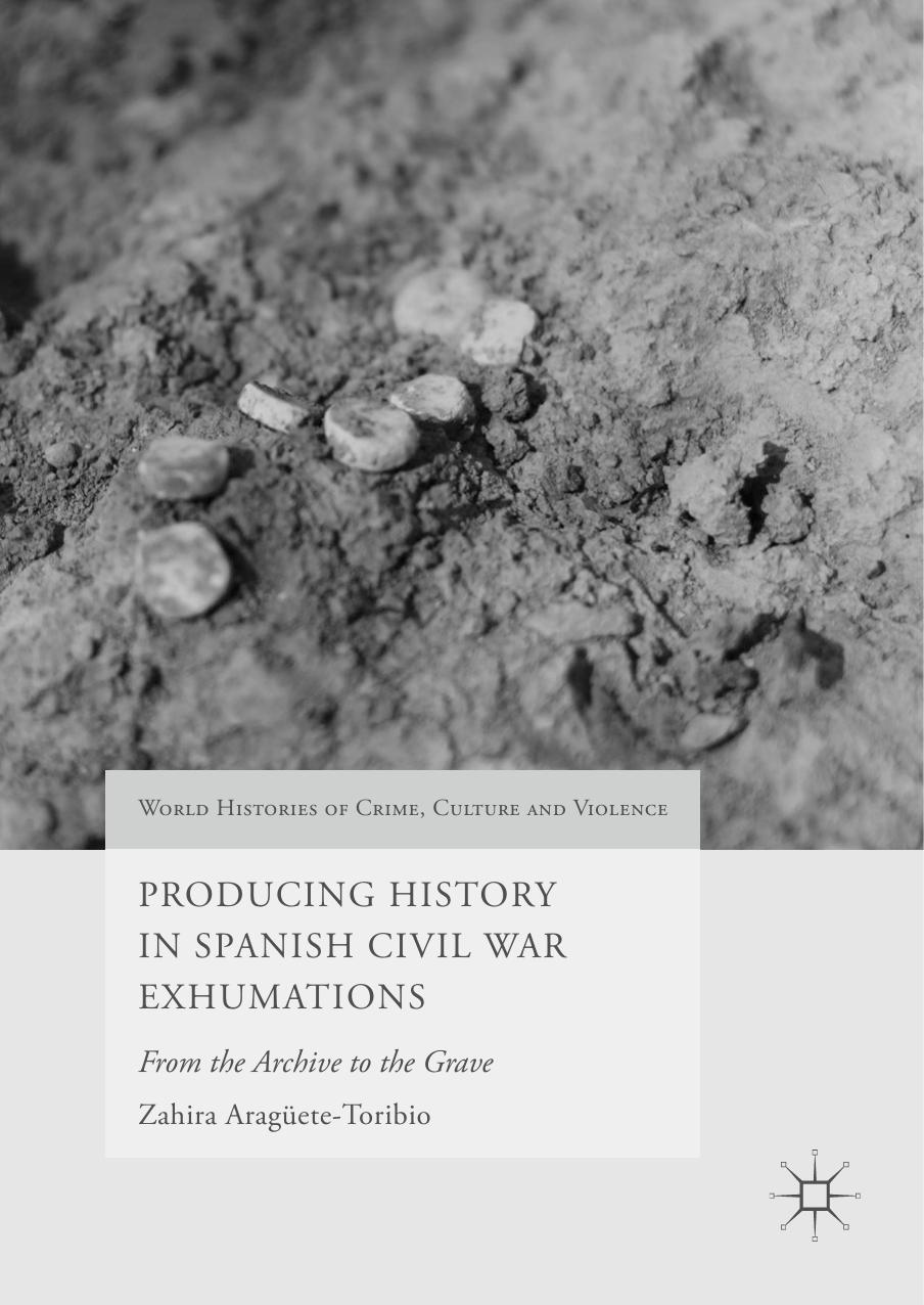 Producing History In Spanish Civil War Exhumations From The Archive To The Grave by Unknown