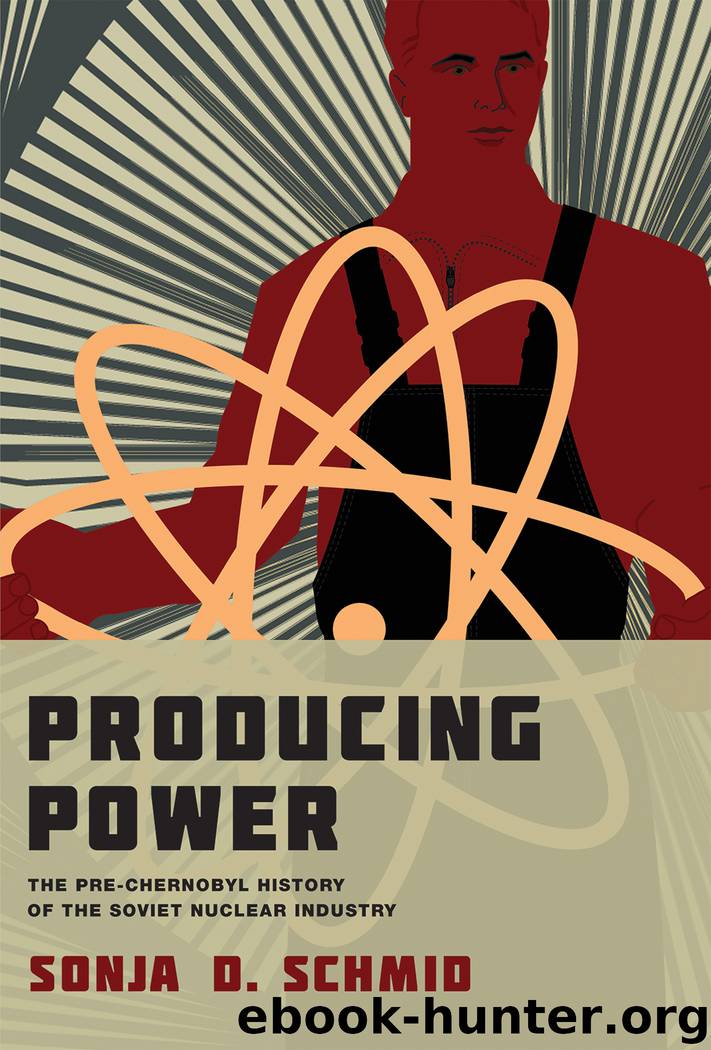 Producing Power: The Pre-Chernobyl History of the Soviet Nuclear Industry by Schmid Sonja D