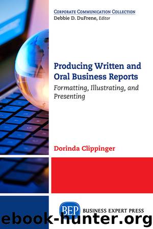 Producing Written and Oral Business Reports: Formatting, Illustrating, and Presenting by Dorinda Clippinger