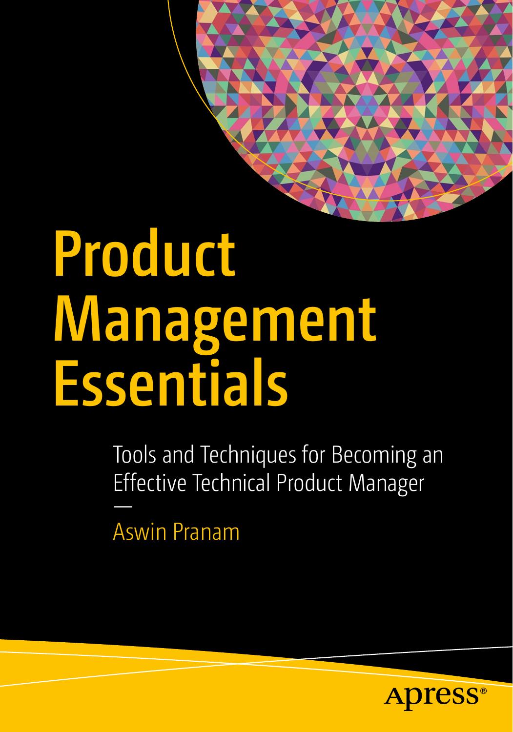 Product Management Essentials: Tools and Techniques for Becoming an Effective Technical Product Manager by Aswin Pranam (auth.)