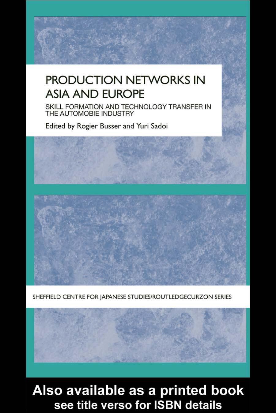Production Networks in Asia and Europe: Skill Formation and Technology Transfer in the Automobile Industry (Sheffield Centre for Japanese Studies Routledgecurzon) by Rogier Busser