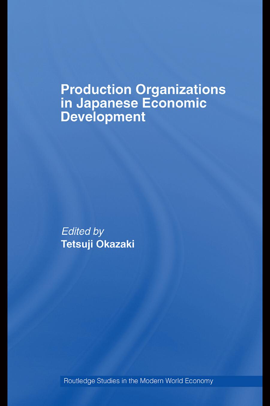 Production Organizations in Japanese Economic Development by Tetsuji Okazaki