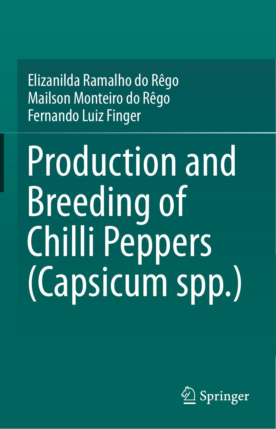 Production and Breeding of Chilli Peppers (Capsicum spp.) by Elizanilda Ramalho do Rêgo Mailson Monteiro do Rêgo Fernando Luiz Finger (auth.)