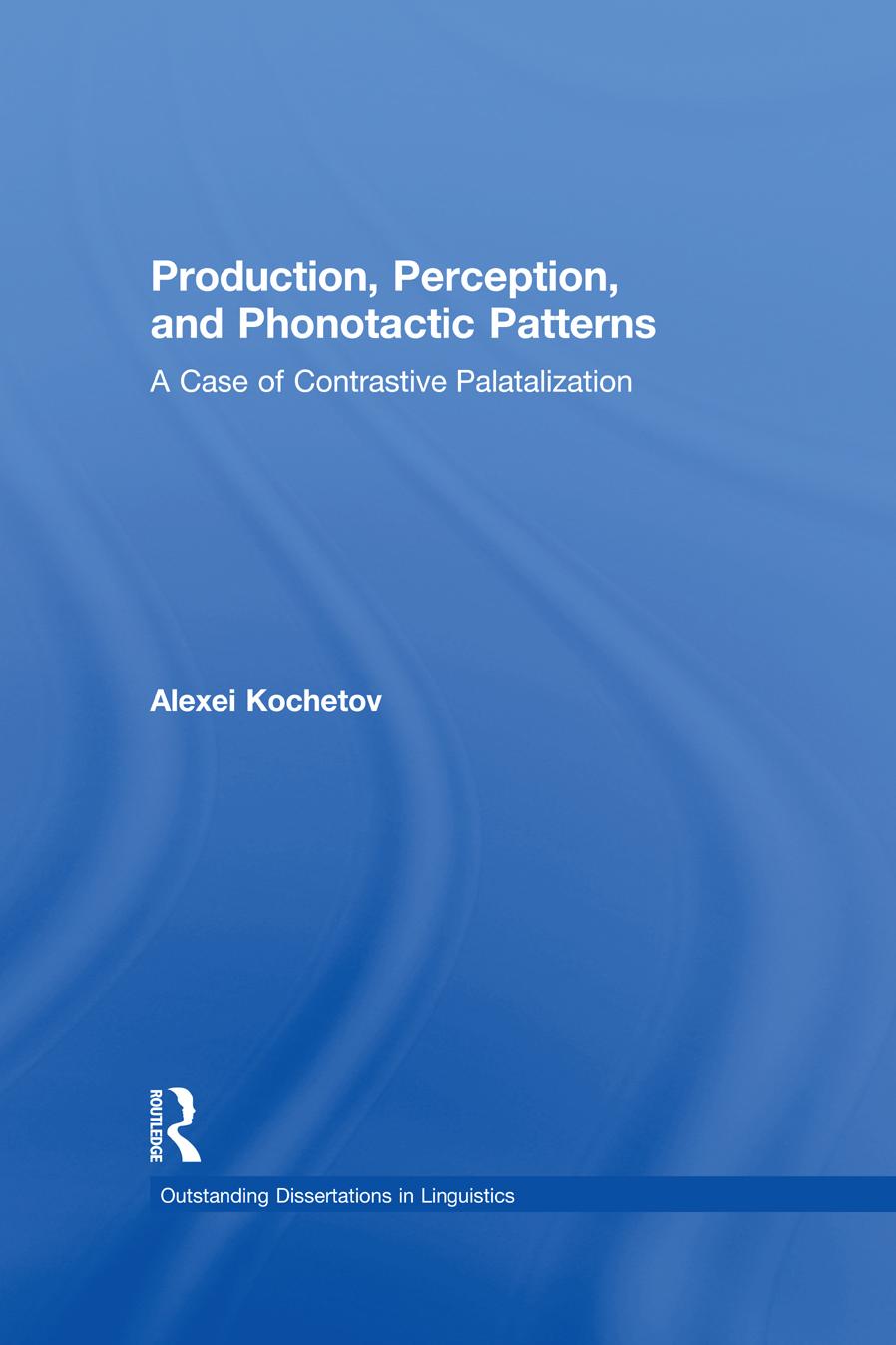 Production, Perception, and Phonotactic Patterns : A Case of Contrastive Palatalization by Alexei Kochetov