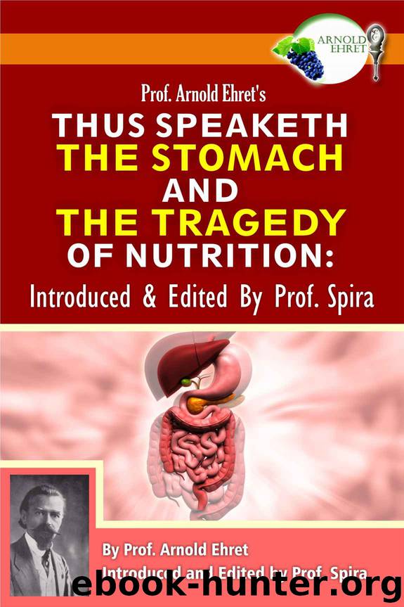Prof. Arnold Ehret's Thus Speaketh the Stomach and the Tragedy of Nutrition: Introduced and Edited by Prof. Spira by Arnold Ehret